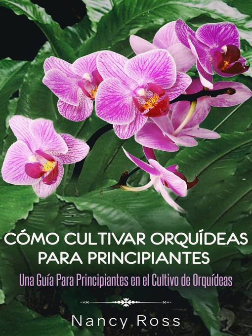 Title details for Cómo Cultivar Orquídeas Para Principiantes by Nancy Ross - Available